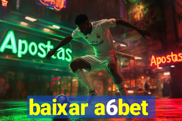 baixar a6bet